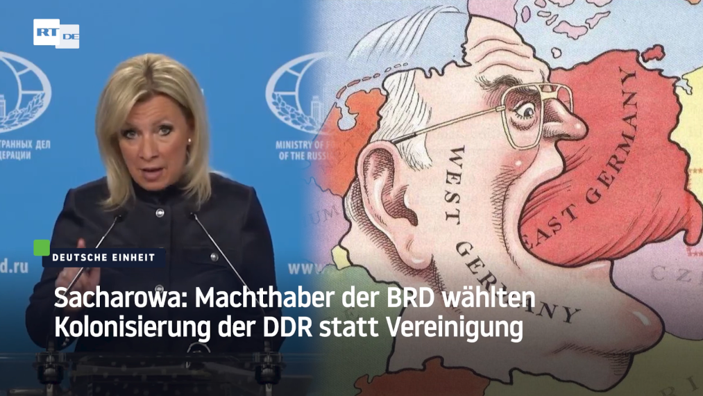 Maria Sacharowa; Machthaber der BRD wählten Kolonisierung der DDR statt Vereinigung!
